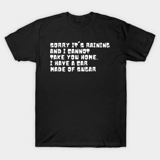 Oddly specific. Sorry I cannot take you home T-Shirt